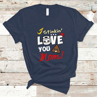 Mother's Day T Shirt Funny I Stinkin' Love You Mom Shitshow Supervisor Mom Life, Gag Gifts For Mom, Mother's Day Gifts, Women - Wonder Print Shop