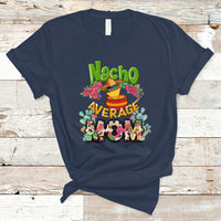Mexican Mom T Shirt Nacho Average Mom Mamacita Latina Latino Hispanic Mexican Mom, Shirt in Spanish, Gag Gifts For Mom, Mother's Day Gifts, Women - Wonder Print Shop