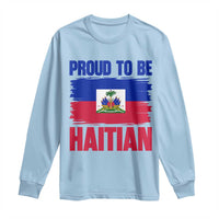 Proud To Be Haitian Long Sleeve Shirt Haiti Flag Heritage Pride