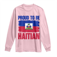 Proud To Be Haitian Long Sleeve Shirt Haiti Flag Heritage Pride