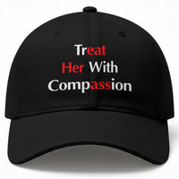 Treat Her With Compassion Funny Adult Humor Baseball Cap