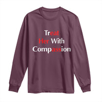 Treat Her With Compassion Funny Adult Humor Long Sleeve Shirt