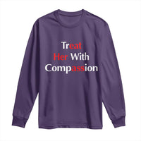 Treat Her With Compassion Funny Adult Humor Long Sleeve Shirt