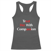 Treat Her With Compassion Funny Adult Humor Racerback Tank Top