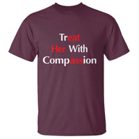 Treat Her With Compassion Funny Adult Humor T Shirt