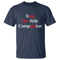 Treat Her With Compassion Funny Adult Humor T Shirt