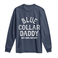Blue Collar Daddy Hardworking Dad Long Sleeve Shirt Dirty Hands Busy Nights Workers Vintage Fathers Day Gift