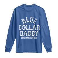 Blue Collar Daddy Hardworking Dad Long Sleeve Shirt Dirty Hands Busy Nights Workers Vintage Fathers Day Gift