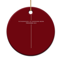 Christian Dad Cross Fatherhood Is Kingdom Work Ceramic Ornament Religious Scripture Proverbs 22:6 Faithful Fathers Day