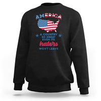 American Patriotic Sweatshirt Proud America A Country So Great Even Its Haters Won't Leave - Wonder Print Shop