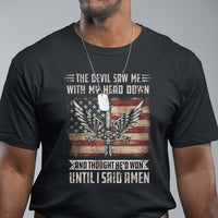 American Patriot T Shirt The Devil Saw Me With My Head Down Until I Said Amen US Flag - Wonder Print Shop