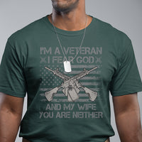 Veteran T Shirt I'm A Veteran I Fear God And My Wife You Are Neither US Flag Dog Tags - Wonder Print Shop