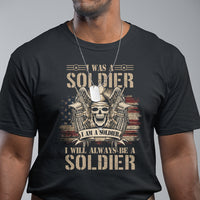Veteran T Shirt I Was I Am I Will Always Be A Soldier US Flag American Skull - Wonder Print Shop
