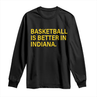 Basketball Is Better in Indiana Long Sleeve Shirt Bold Yellow Statement Hoosier Hoops Fans - Wonder Print Shop