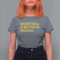 Basketball Is Better in Indiana T Shirt For Women Bold Yellow Statement Hoosier Hoops Fans - Wonder Print Shop