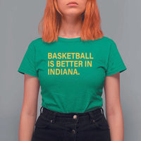 Basketball Is Better in Indiana T Shirt For Women Bold Yellow Statement Hoosier Hoops Fans - Wonder Print Shop