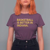 Basketball Is Better in Indiana T Shirt For Women Bold Yellow Statement Hoosier Hoops Fans - Wonder Print Shop