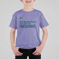 But This Is Indiana T Shirt For Kid In 49 States It’s Basketball Hoosier Pride - Wonder Print Shop