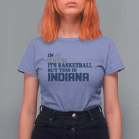But This Is Indiana T Shirt For Women In 49 States It’s Basketball Hoosier Pride - Wonder Print Shop