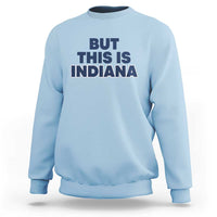 But This Is Indiana Sweatshirt Hoosier Basketball Fans Bold Blue and Gold - Wonder Print Shop
