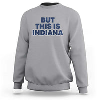 But This Is Indiana Sweatshirt Hoosier Basketball Fans Bold Blue and Gold - Wonder Print Shop