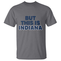 But This Is Indiana T Shirt Hoosier Basketball Fans Bold Blue and Gold - Wonder Print Shop