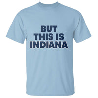 But This Is Indiana T Shirt Hoosier Basketball Fans Bold Blue and Gold - Wonder Print Shop