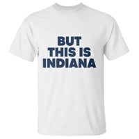 But This Is Indiana T Shirt Hoosier Basketball Fans Bold Blue and Gold - Wonder Print Shop