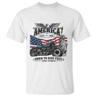 America Born to Ride Free 250 Years Biker T Shirt American Flag Chopper Motorcycle Statue of Liberty 1776 to 2026 Semiquincentennial
