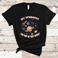 Teacher T Shirt My Students Are Out Of This World Space Astronaut Teacher T-Shirt, Back To School Shirt, Gift For Teacher, Teaching - Wonder Print Shop