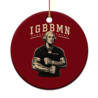 IGBBMN Buff George Washington Parody Ceramic Ornament It’s Gonna Be Bad Funny Ironic Patriotic Founding Father