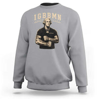 IGBBMN Buff George Washington Parody Sweatshirt It’s Gonna Be Bad Funny Ironic Patriotic Founding Father
