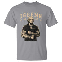 IGBBMN Buff George Washington Parody T Shirt It’s Gonna Be Bad Funny Ironic Patriotic Founding Father