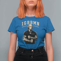 IGBBMN Buff George Washington Parody T Shirt For Women It’s Gonna Be Bad Funny Ironic Patriotic Founding Father