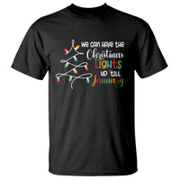 We Can Leave The Christmas Lights Up 'Till January Xmas Tree T Shirt - Wonder Print Shop