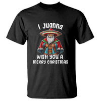 Mexican Santa Christmas T Shirt I Juanna Wish You A Merry Christmas Feliz Navidad Choco Claus - Wonder Print Shop