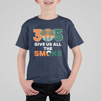 305 Give Us All the Smoke T Shirt For Kid Miami Fan South Florida Pride