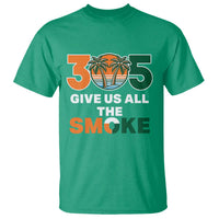 305 Give Us All the Smoke T Shirt Miami Fan South Florida Pride