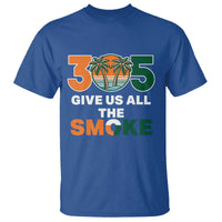 305 Give Us All the Smoke T Shirt Miami Fan South Florida Pride