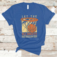 Let The Madness Begin Basketball Season Basketball Lovers T-Shirt - Wonder Print Shop