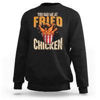 You Had Me At Fried Chicken Sweatshirt - Wonder Print Shop