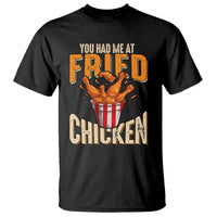 You Had Me At Fried Chicken T Shirt - Wonder Print Shop