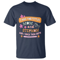 Funny Bonus Mom T Shirt I Have Two Titles Mom And Stepmom I Rock Them Both - Wonder Print Shop