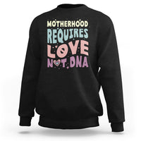 Bonus Mom Sweatshirt Motherhood Requires Love Not DNA - Wonder Print Shop