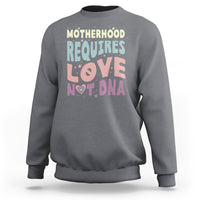 Bonus Mom Sweatshirt Motherhood Requires Love Not DNA - Wonder Print Shop