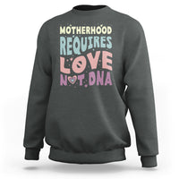 Bonus Mom Sweatshirt Motherhood Requires Love Not DNA - Wonder Print Shop