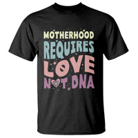 Bonus Mom T Shirt Motherhood Requires Love Not DNA - Wonder Print Shop