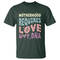 Bonus Mom T Shirt Motherhood Requires Love Not DNA - Wonder Print Shop