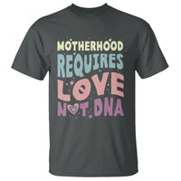 Bonus Mom T Shirt Motherhood Requires Love Not DNA - Wonder Print Shop
