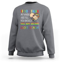 Adoptive Mom Sweatshirt If You Think My Hands Are Full You Should See My Heart Foster Mama - Wonder Print Shop